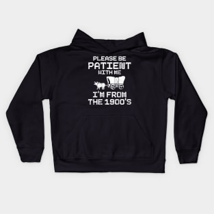 Please Be Patient With Me I'm From The 1900's Kids Hoodie